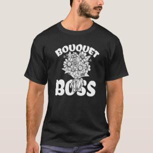 Bouquet Boss Botanische Blumen Gartenarbeit Pflanz T-Shirt