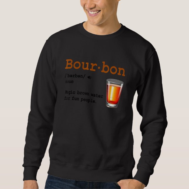 Bourbon Definition Magic Brown Water For Fun Peopl Sweatshirt (Vorderseite)