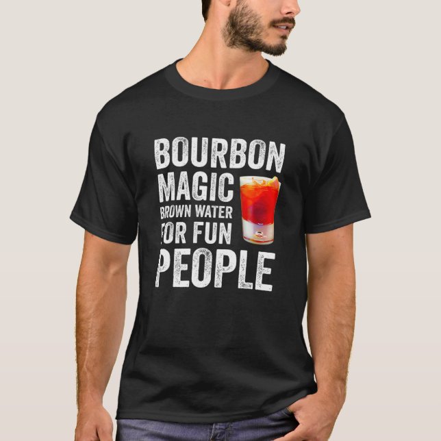 Bourbon Definition Magic Brown Water For Fun Peopl T-Shirt (Vorderseite)