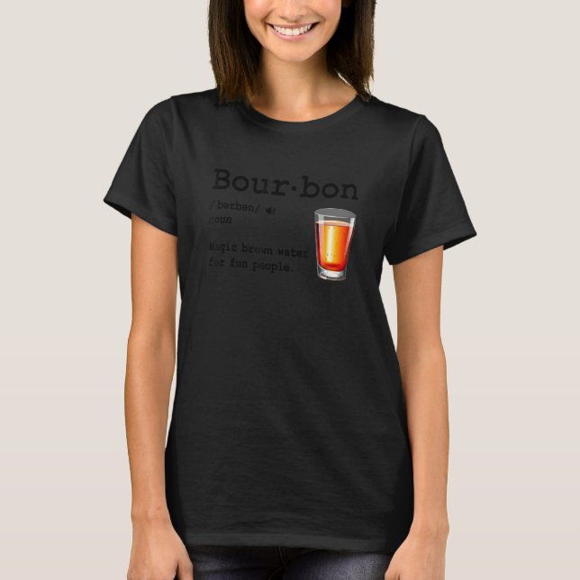 Bourbon Definition Magic Brown Water For Fun Peopl T-Shirt (Vorderseite)