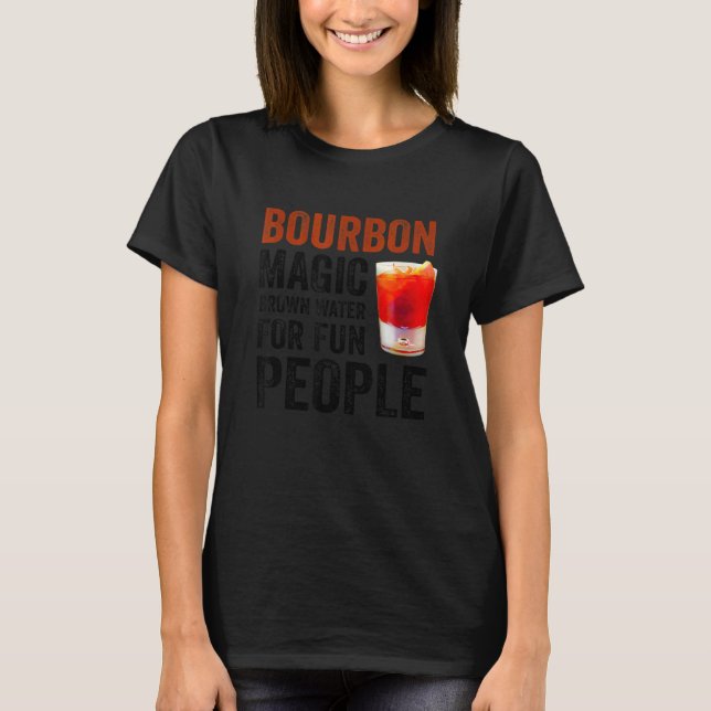 Bourbon Definition Magic Brown Water For Fun Peopl T-Shirt (Vorderseite)