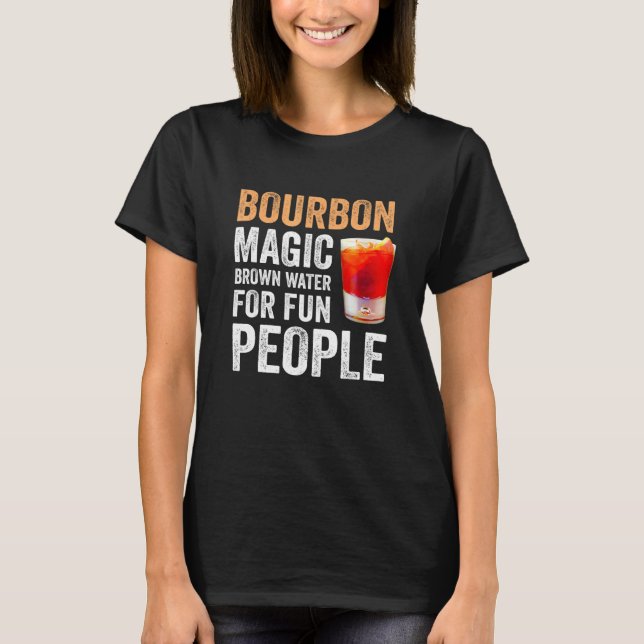 Bourbon Definition Magic Brown Water For Fun Peopl T-Shirt (Vorderseite)