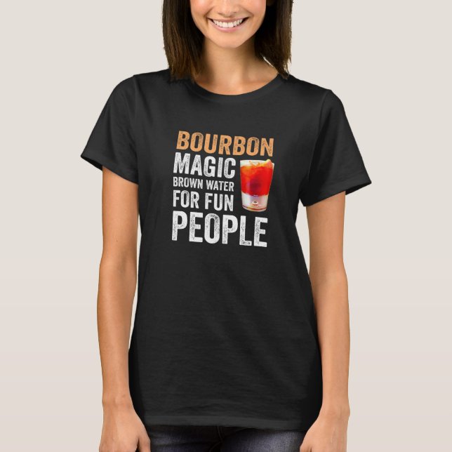 Bourbon Definition Magic Brown Water For Fun Peopl T-Shirt (Vorderseite)