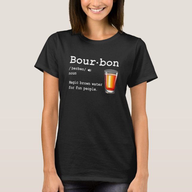 Bourbon Definition Magic Brown Water For Fun Peopl T-Shirt (Vorderseite)