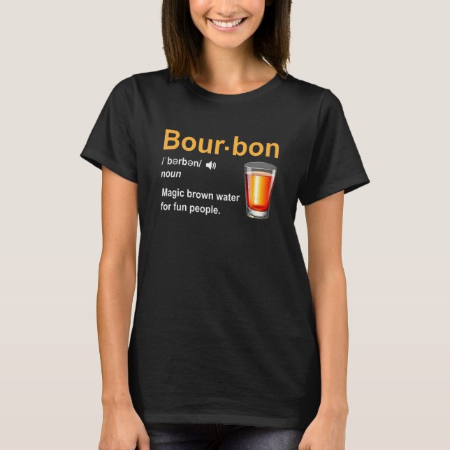 Bourbon Definition Magic Brown Water For Fun Peopl T-Shirt (Vorderseite)