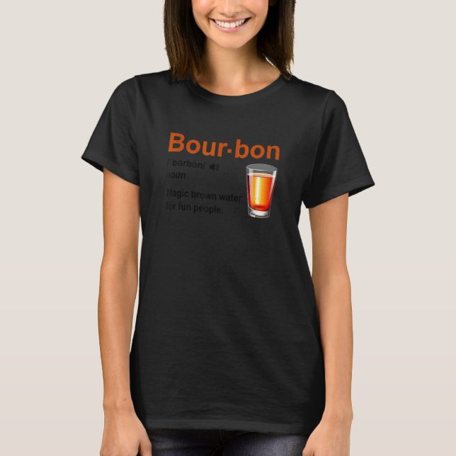 Bourbon Definition Magic Brown Water For Fun Peopl T-Shirt (Vorderseite)