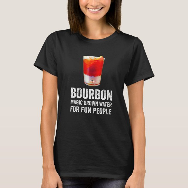 Bourbon Definition Magic Brown Water For Fun Peopl T-Shirt (Vorderseite)