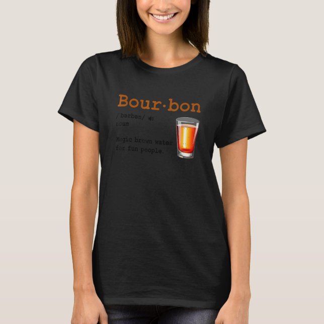Bourbon Definition Magic Brown Water For Fun Peopl T-Shirt (Vorderseite)