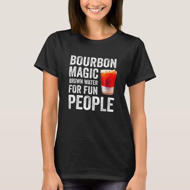 Bourbon Definition Magic Brown Water For Fun Peopl T-Shirt (Vorderseite)
