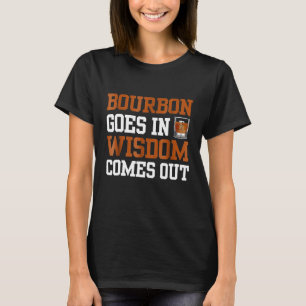 Bourbon geht in Weisheit kommt aus Bourbon trinken T-Shirt