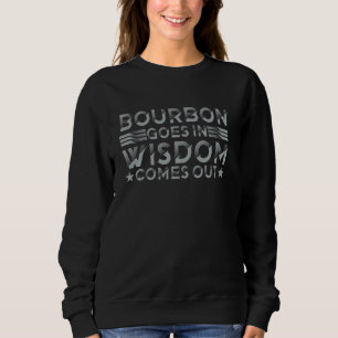 Bourbon geht in Weisheit kommt aus dem sonnigen Wh Sweatshirt