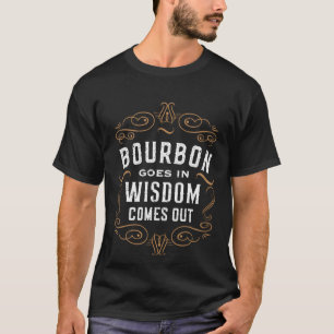 Bourbon geht in Weisheit kommt aus Whisky trinken  T-Shirt