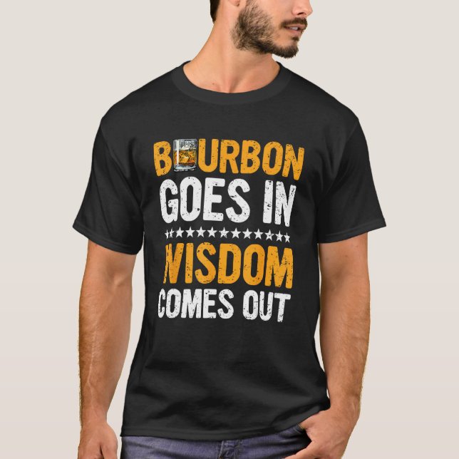 Bourbon Goes In Wisdom Comes Out  Bourbon  Drinker T-Shirt (Vorderseite)