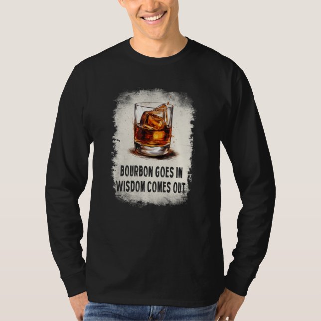 bourbon goes in wisdom comes out drinking T-Shirt (Vorderseite)