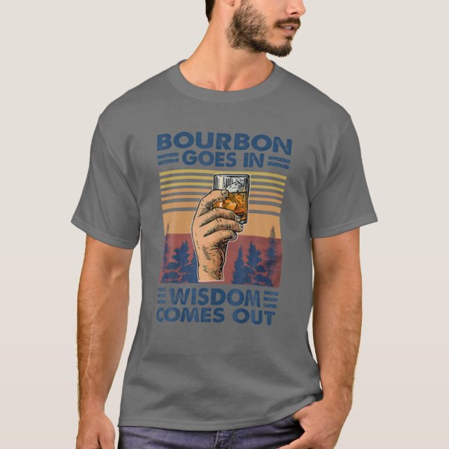 Bourbon kommt in Weisheit heraus, Bourbon trinkt T-Shirt (Vorderseite)