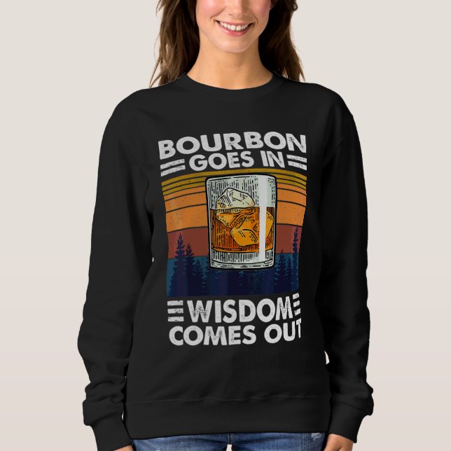 Bourbon trinkt Bourbon kommt in Weisheit heraus Sweatshirt (Vorderseite)