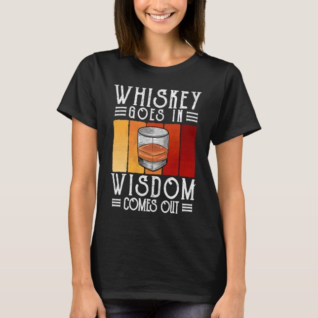 Bourbon Whiskey Goes In Wisdom Comes Out T-Shirt (Vorderseite)