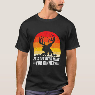 Bow Hunter, lass uns Hirschfleisch zum Abendessen  T-Shirt
