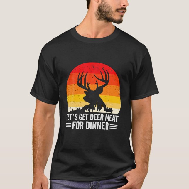 Bow Hunter, lass uns Hirschfleisch zum Abendessen  T-Shirt (Vorderseite)