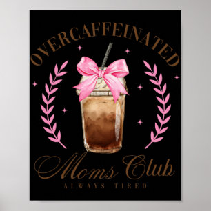 Bow Overcaffeineinate Mamas Club Kaffeemäder Tag Poster