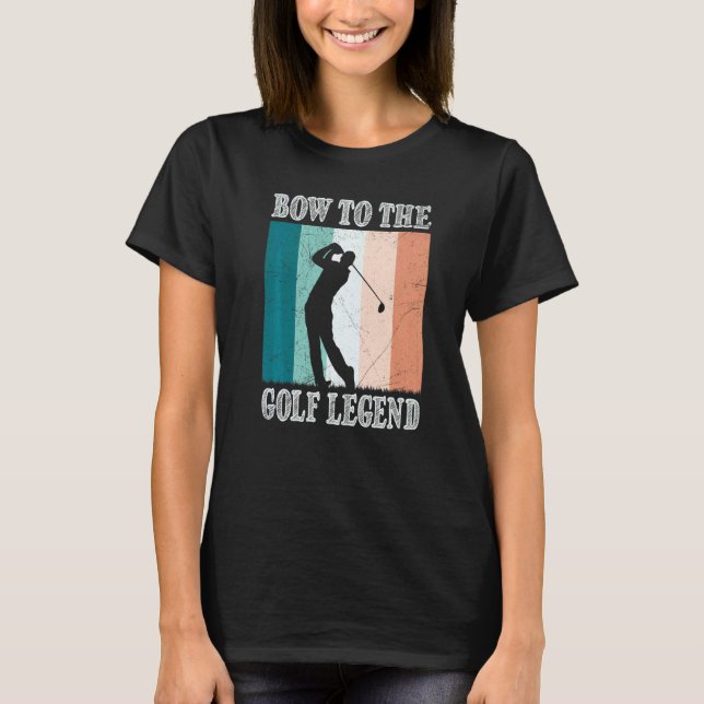 Bow To The Golf Legend Golfer Golfer T-Shirt (Vorderseite)