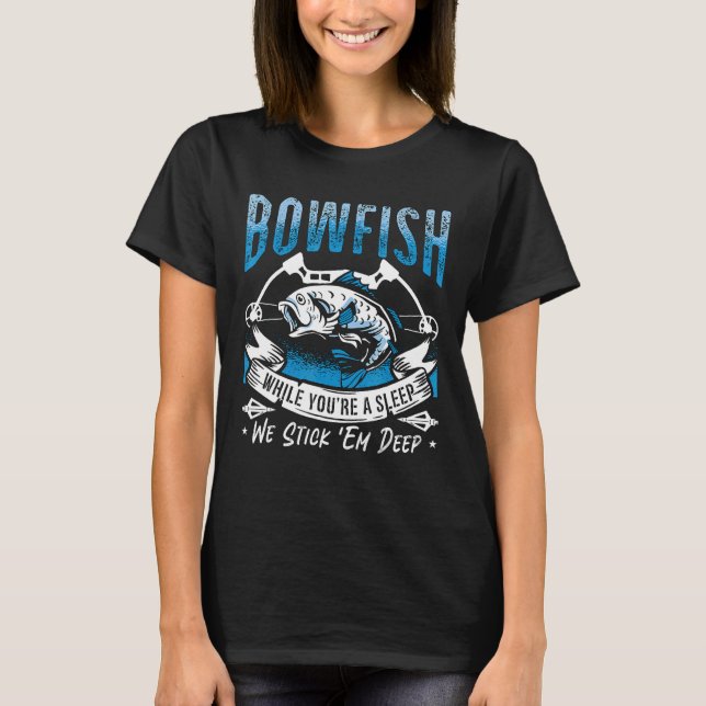 Bowfish While You're Asleep We Love Fish Hunting B T-Shirt (Vorderseite)