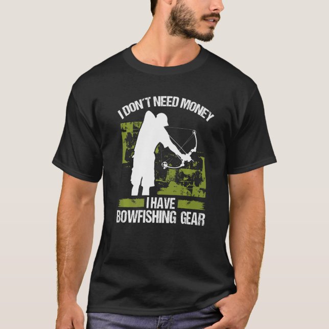 Bowfisher I dont need Money Bowhunter Airboat Bowf T-Shirt (Vorderseite)