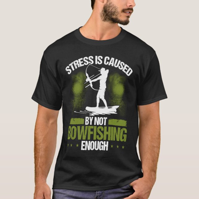 Bowfisher Stress is Caused Bowfishing Bowhunter Ar T-Shirt (Vorderseite)