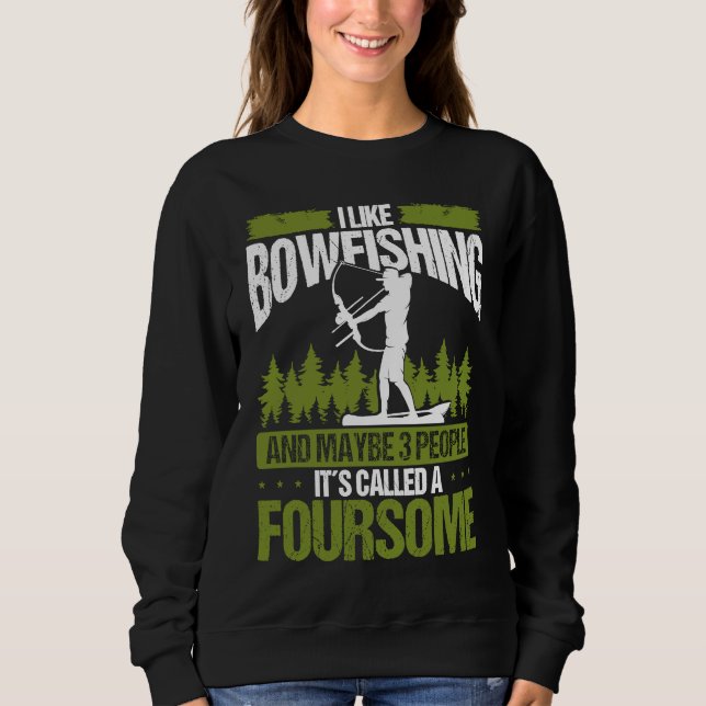Bowfishing and maybe 3 people Bowfisher Bowhunter  Sweatshirt (Vorderseite)
