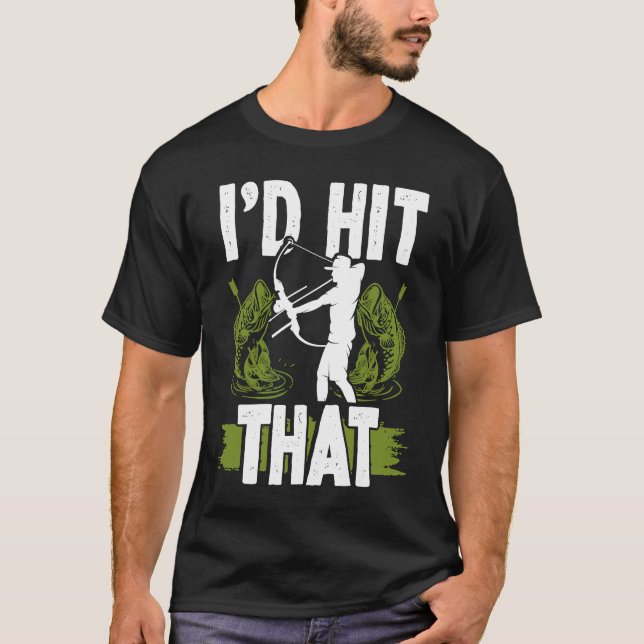 Bowfishing Id hit that Bowhunter Bowfisher Fisherm T-Shirt (Vorderseite)