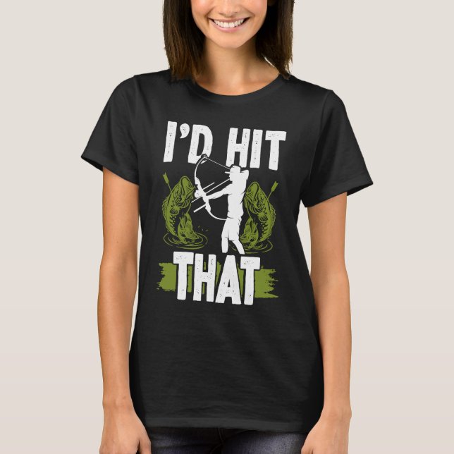 Bowfishing Id hit that Bowhunter Bowfisher Fisherm T-Shirt (Vorderseite)