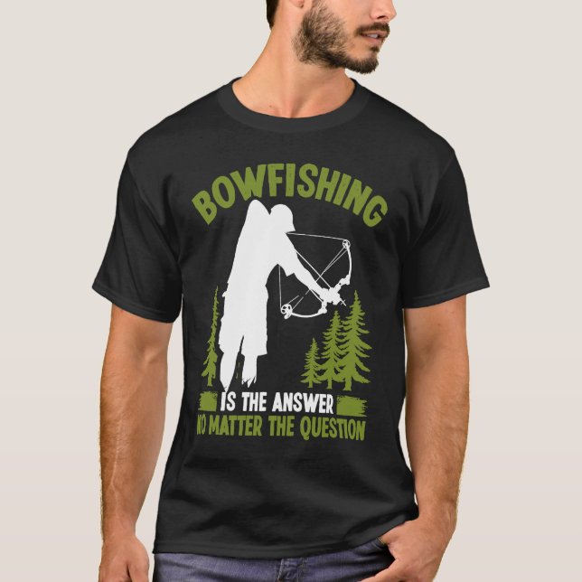 Bowfishing is the answer Bowfisher Bowhunter Fishe T-Shirt (Vorderseite)