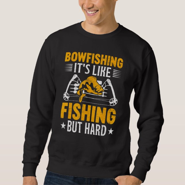 Bowfishing Its Like Fishing but Hard Bowfisher Fis Sweatshirt (Vorderseite)