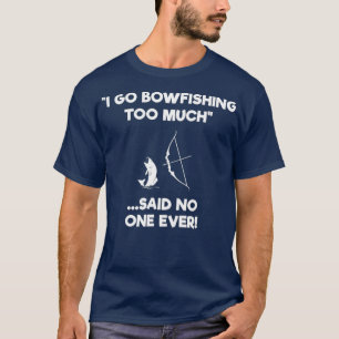 Bowfishing Shirt Gift - Funny too Much