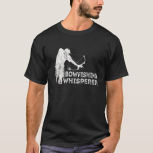 Bowfishing Whisperer Fish Bow Hunter Bowefischer T-Shirt
