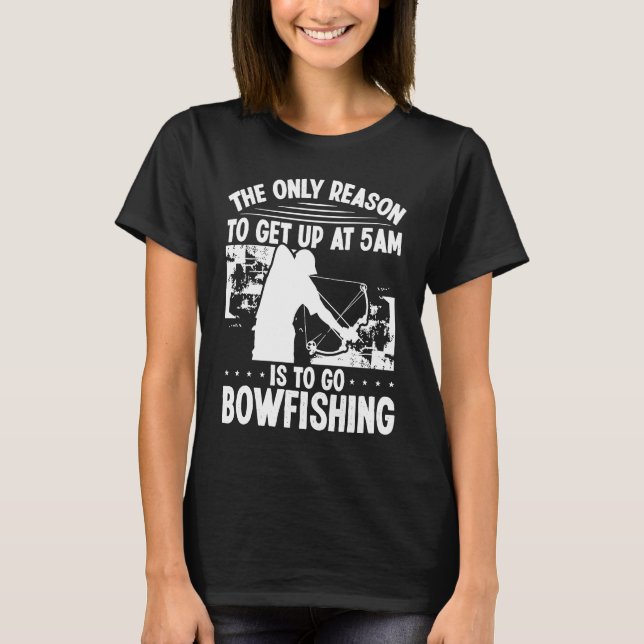 Bowhunter Get up early Bowfishing Bowfisher Archer T-Shirt (Vorderseite)