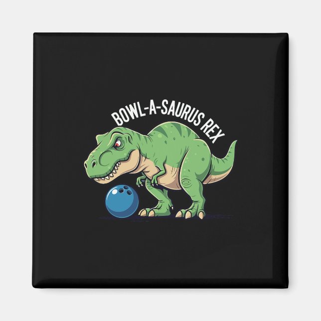 Bowl-a-saurus Rex Lustiger Dinosaurier Bowling Hum Magnet (Vorne)