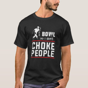 Bowl Also ersticke ich nicht Leute Leute Funny Bow T-Shirt