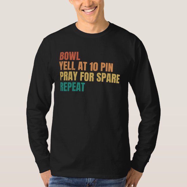 Bowl Yell at 10 Pin Pray for Spare Repeat Retro Bo T-Shirt (Vorderseite)