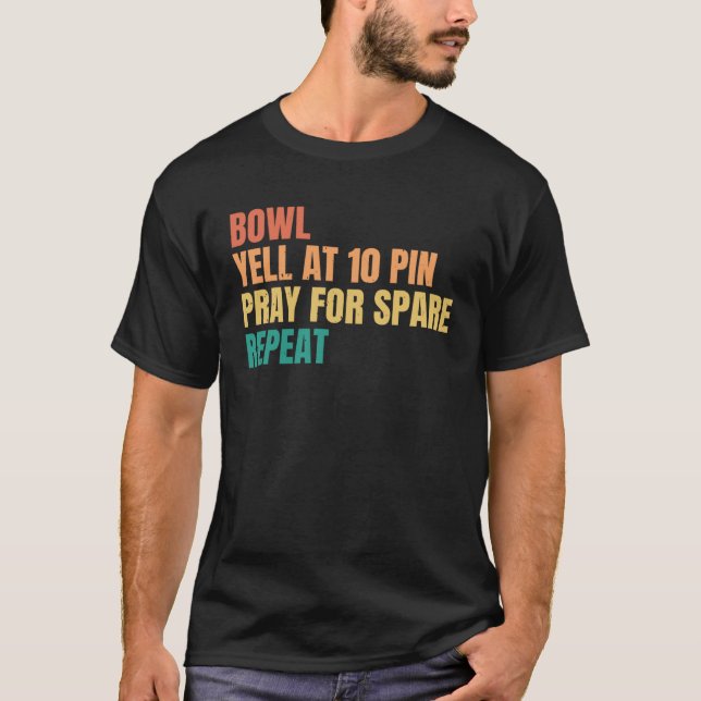 Bowl Yell at 10 Pin Pray for Spare Repeat Retro Bo T-Shirt (Vorderseite)