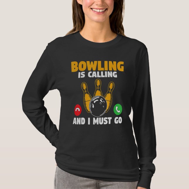 Bowler Bowling Is Calling And I Must Go Bowling Te T-Shirt (Vorderseite)
