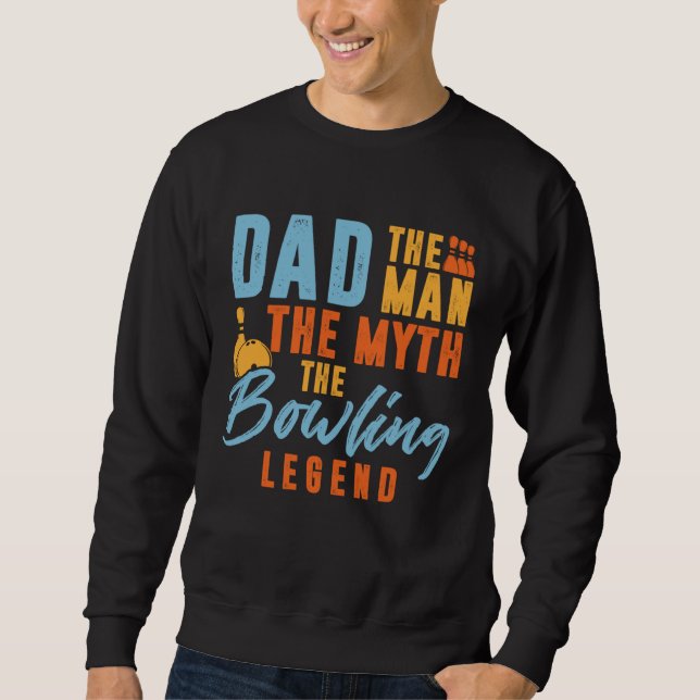 Bowler Dad Man The Myth The Bowling Legend Sweatshirt (Vorderseite)