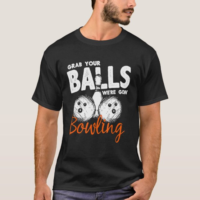 Bowler Grab deine Balls gingen Bowling Bowling T-Shirt (Vorderseite)