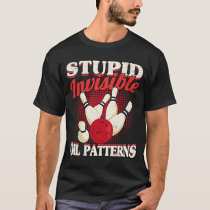 Bowler Men Women Bowling Stupid Unsichtbares Öl Pa T-Shirt