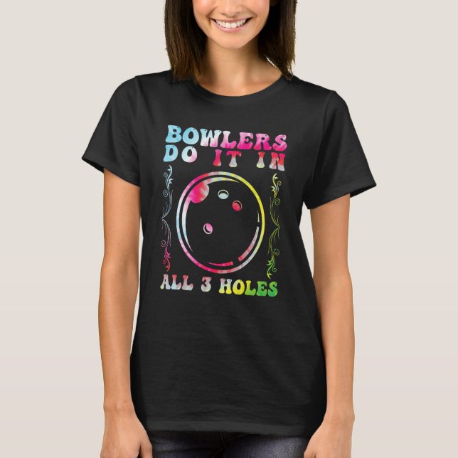 Bowlers Do it in All 3 Holes Bowling Men Bowling F T-Shirt (Vorderseite)