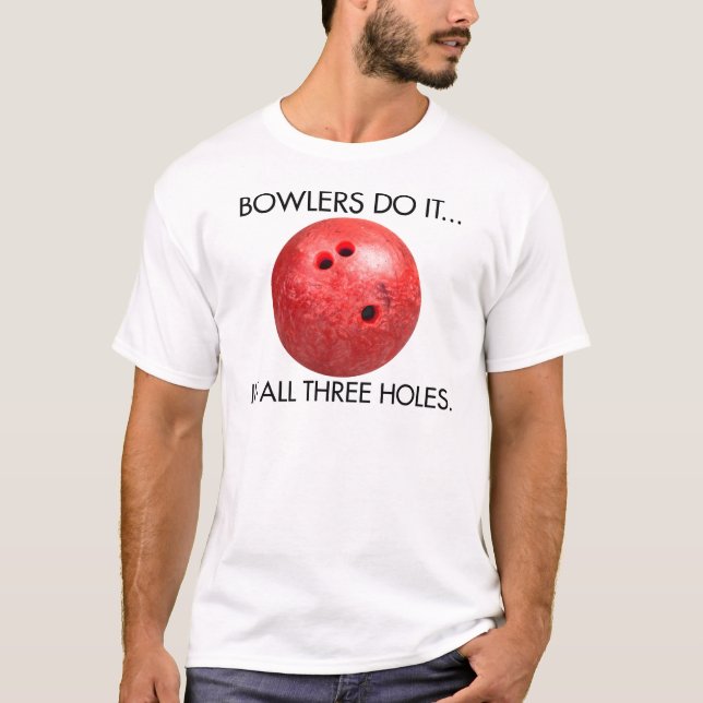 Bowlers machen es... In allen drei Bereichen. T-Shirt (Vorderseite)