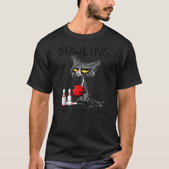 Bowling Because Murder is Wrong Best Ideas For Cat T-Shirt (Vorderseite)