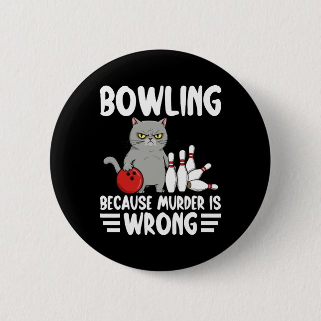 Bowling Because Murder Is Wrong Funny Cat 1  Button (Vorderseite)