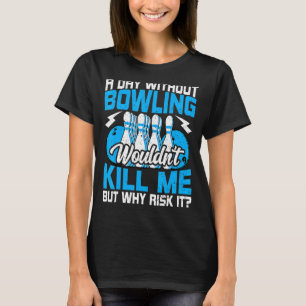 Bowling Bowler Bowls einen Tag ohne Bowling 2 T-Shirt