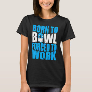Bowling Bowler Geboren zu Bowl gezwungen, Bowli zu T-Shirt